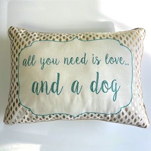 Decorative Pillow “all you need is love... and a dog”